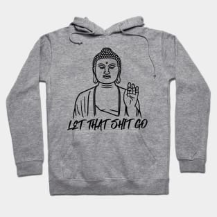 LET THAT SHIT GO Hoodie